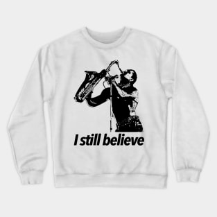 I still believe Crewneck Sweatshirt